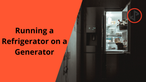running a refrigerator on a generator